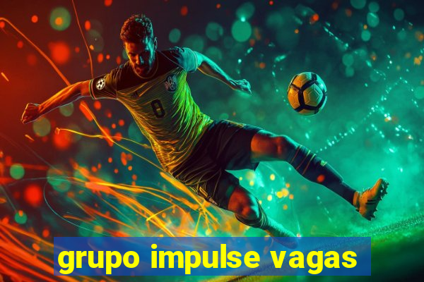 grupo impulse vagas